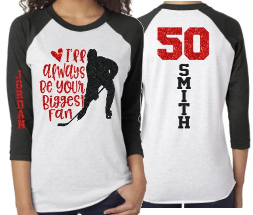 Glitter I'll Always Be Your Biggest Fan shirt | Glitter Hockey Mom shirt  | Hockey Bling | Hockey Spirit Wear | Customize Colors