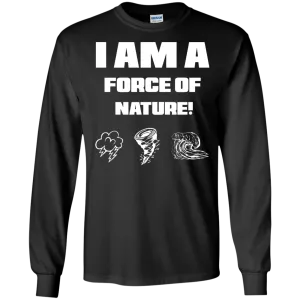 I AM A FORCE OF NATURE MEN'S LONG SLEEVE SHIRTS & SWEATSHIRTS