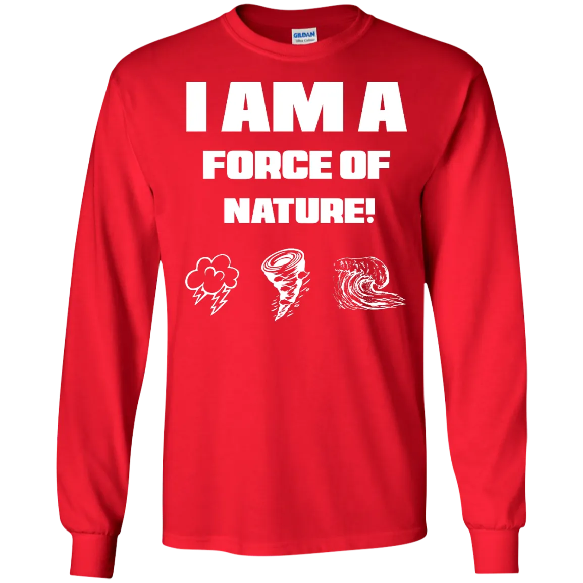 I AM A FORCE OF NATURE MEN'S LONG SLEEVE SHIRTS & SWEATSHIRTS