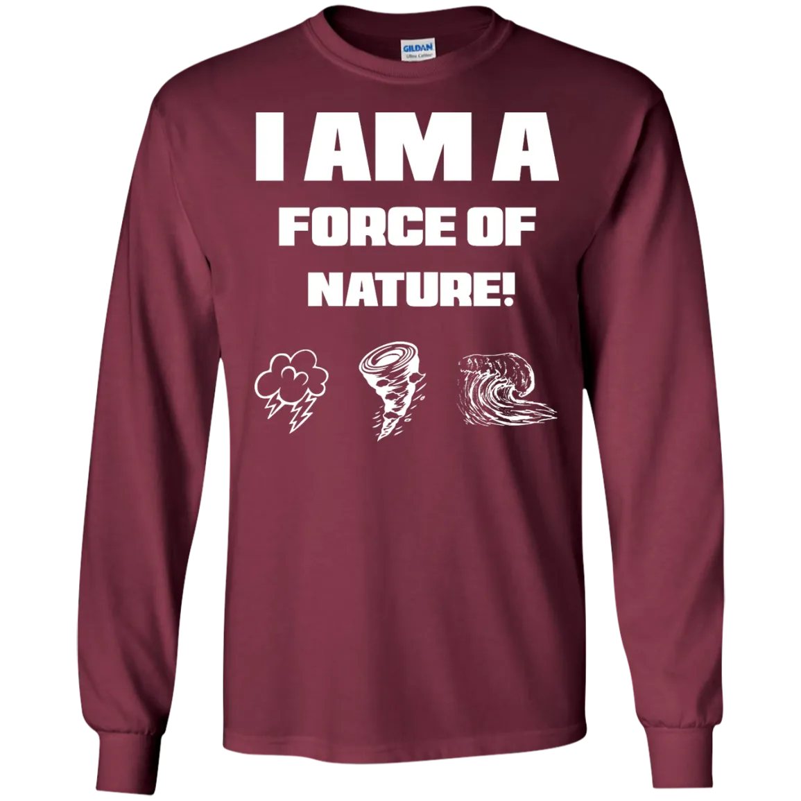 I AM A FORCE OF NATURE MEN'S LONG SLEEVE SHIRTS & SWEATSHIRTS