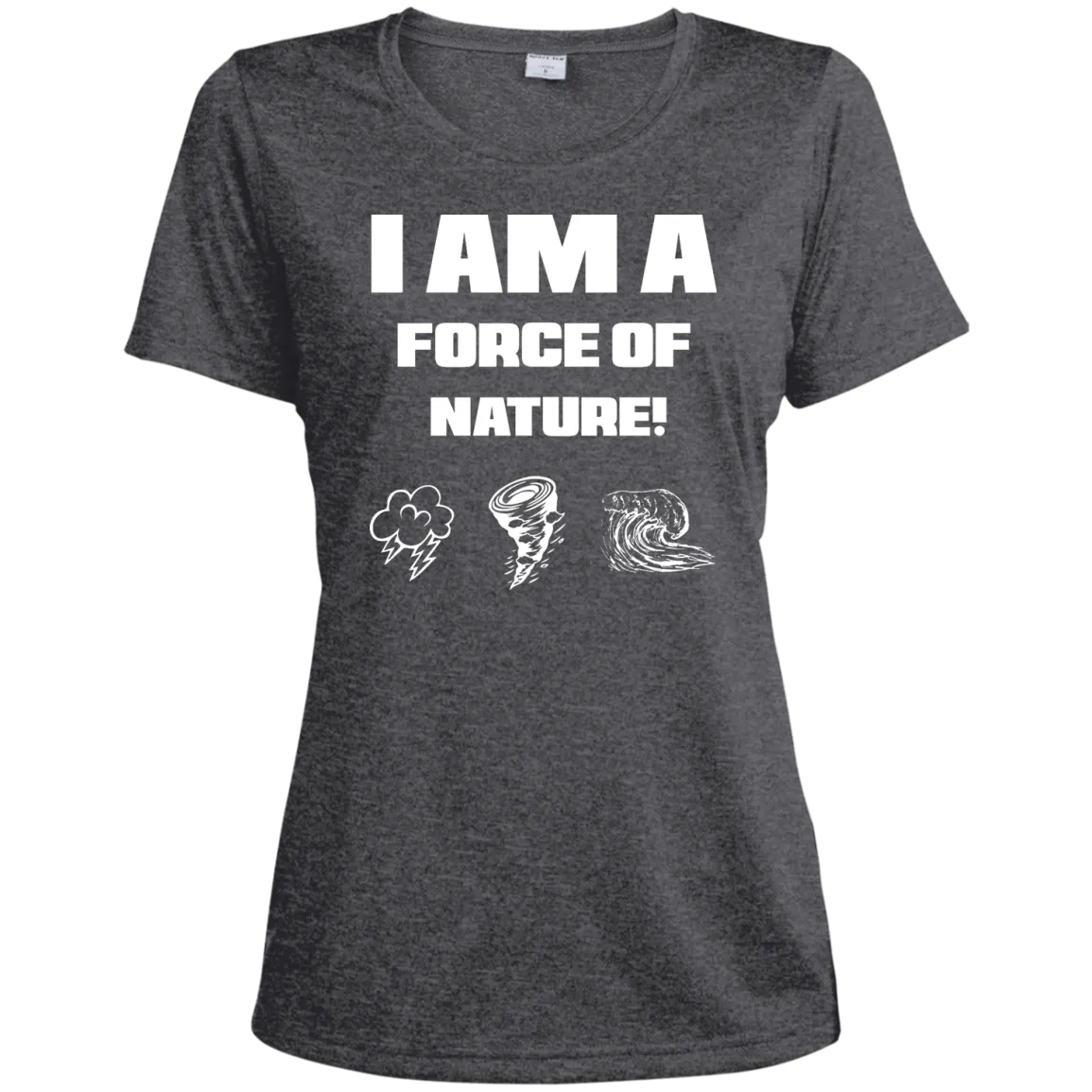 I AM A FORCE OF NATURE WOMEN'S SHIRTS CONTINUED
