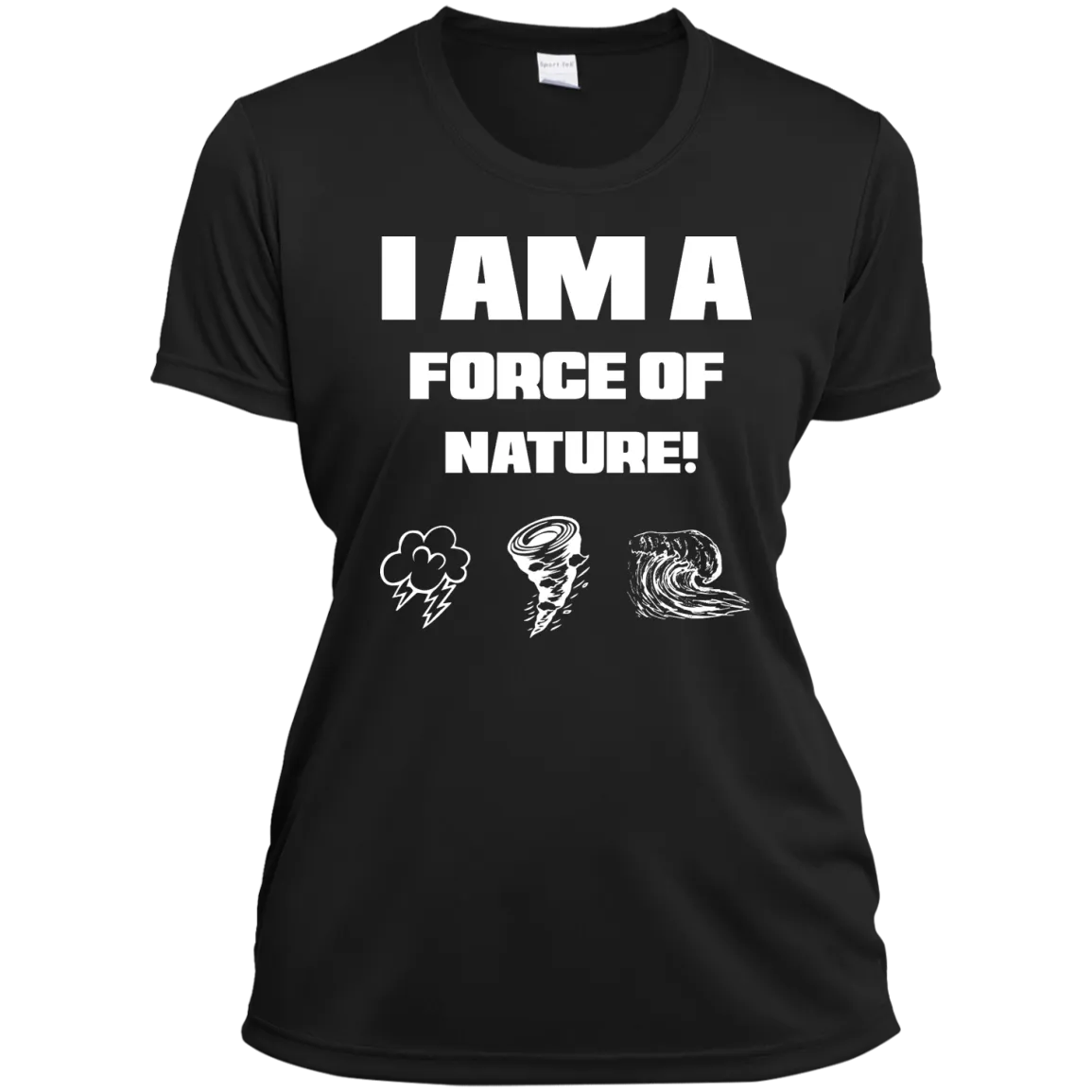 I AM A FORCE OF NATURE WOMEN'S SHIRTS CONTINUED
