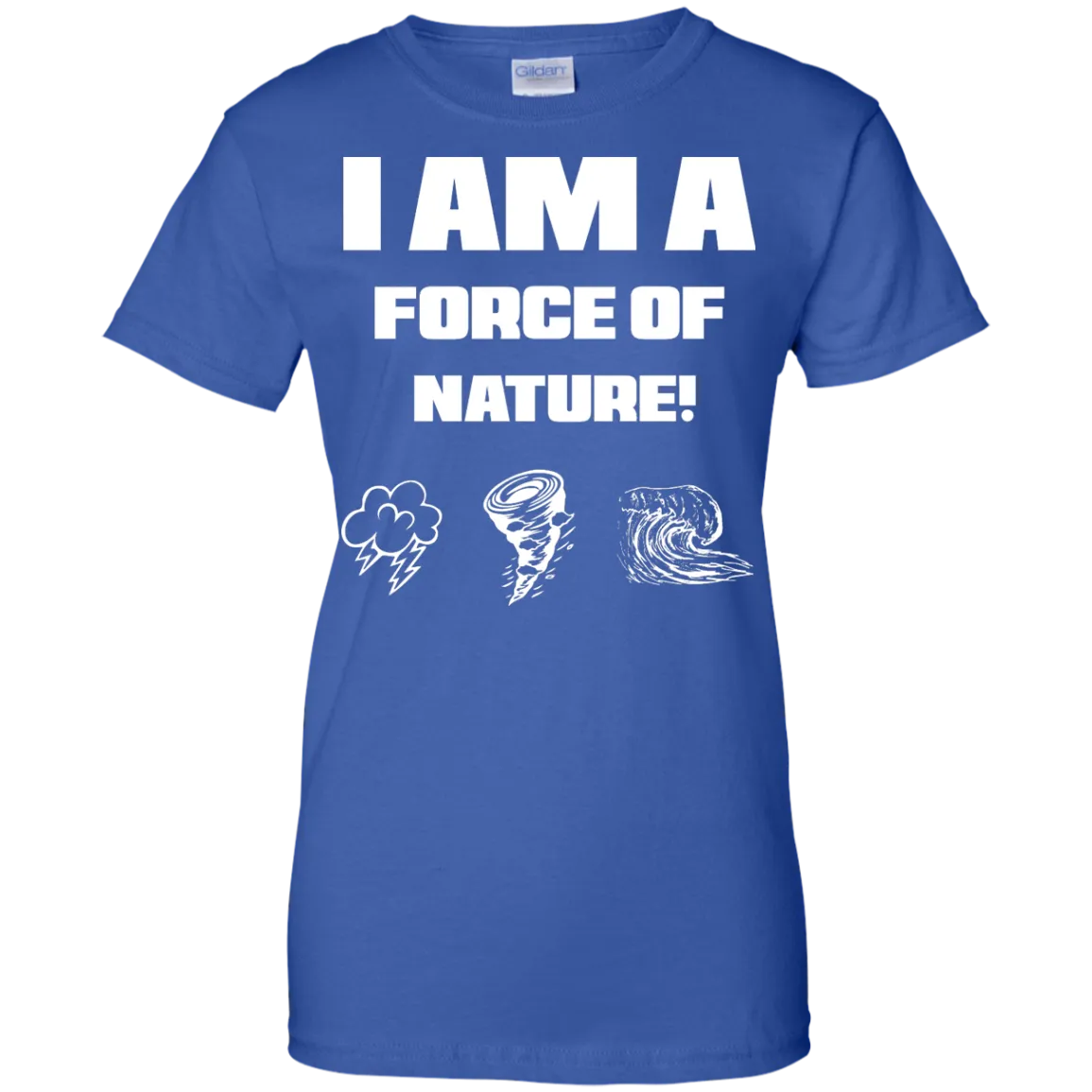 I AM A FORCE OF NATURE WOMEN'S SHIRTS CONTINUED